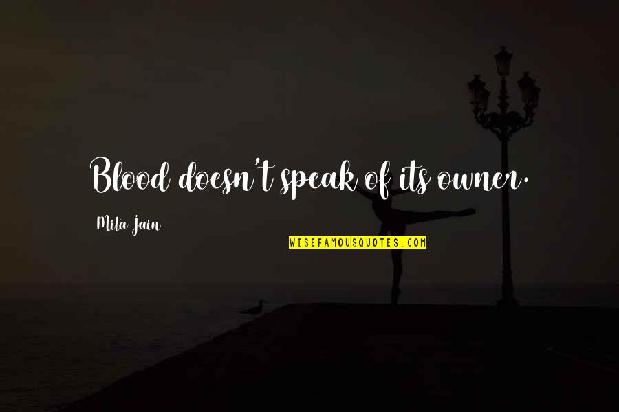 Crime Fiction Quotes By Mita Jain: Blood doesn't speak of its owner.