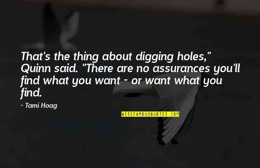 Crime Fiction Quotes By Tami Hoag: That's the thing about digging holes," Quinn said.