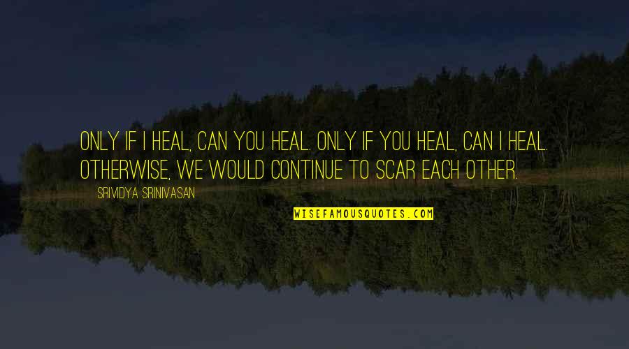 Crime Fighters Dc Quotes By Srividya Srinivasan: Only if I heal, can you heal. Only