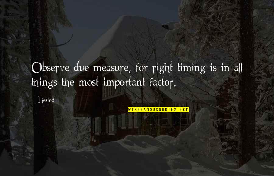 Crime Fighters Not Mame Quotes By Hesiod: Observe due measure, for right timing is in