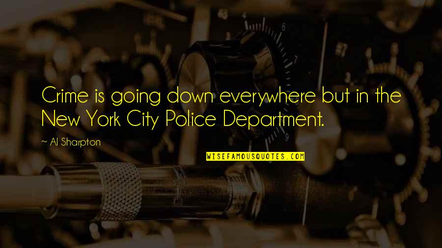 Crime In New York Quotes By Al Sharpton: Crime is going down everywhere but in the