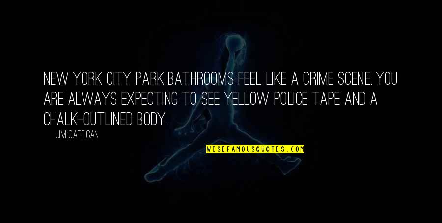 Crime In New York Quotes By Jim Gaffigan: New York City park bathrooms feel like a