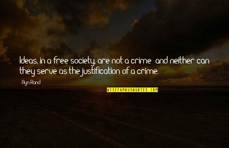 Crime In Society Quotes By Ayn Rand: Ideas, in a free society, are not a