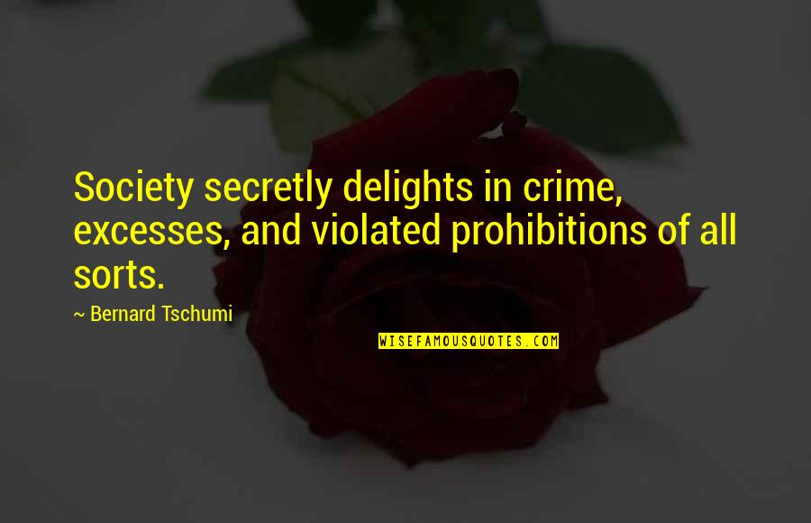 Crime In Society Quotes By Bernard Tschumi: Society secretly delights in crime, excesses, and violated