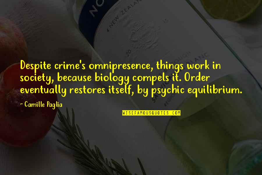 Crime In Society Quotes By Camille Paglia: Despite crime's omnipresence, things work in society, because