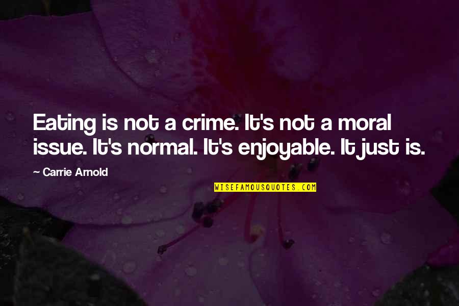 Crime In Society Quotes By Carrie Arnold: Eating is not a crime. It's not a