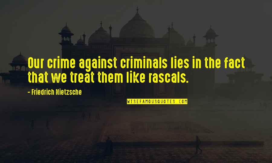 Crime In Society Quotes By Friedrich Nietzsche: Our crime against criminals lies in the fact