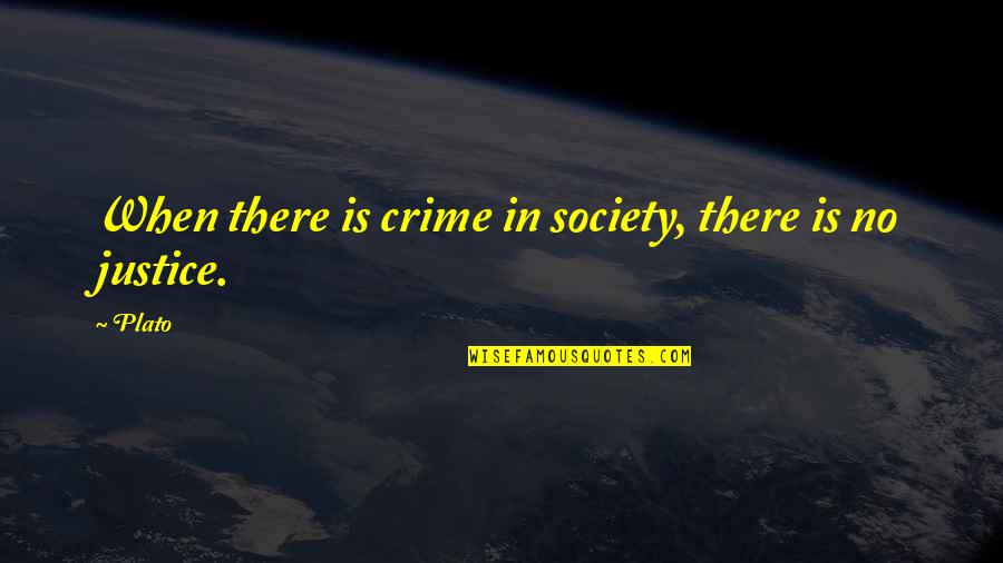 Crime In Society Quotes By Plato: When there is crime in society, there is