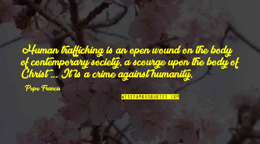 Crime In Society Quotes By Pope Francis: Human trafficking is an open wound on the