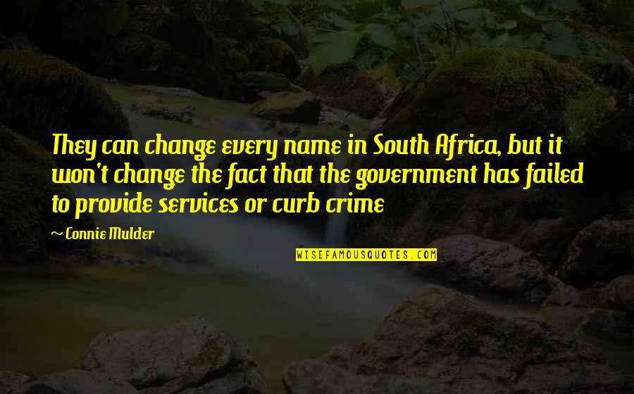 Crime In South Africa Quotes By Connie Mulder: They can change every name in South Africa,
