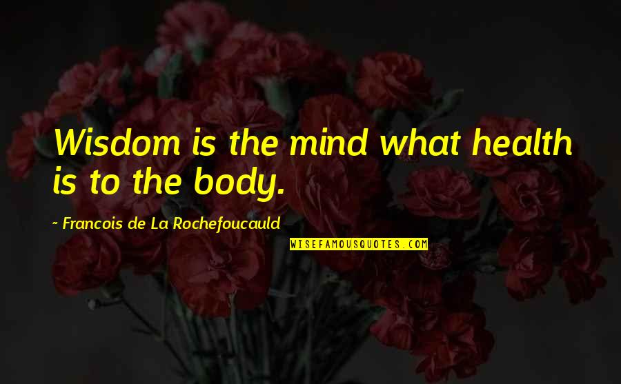 Crime In South Africa Quotes By Francois De La Rochefoucauld: Wisdom is the mind what health is to