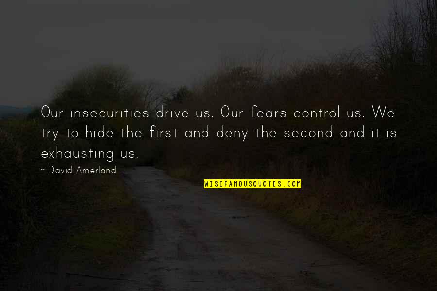 Crime Innocent Quotes By David Amerland: Our insecurities drive us. Our fears control us.