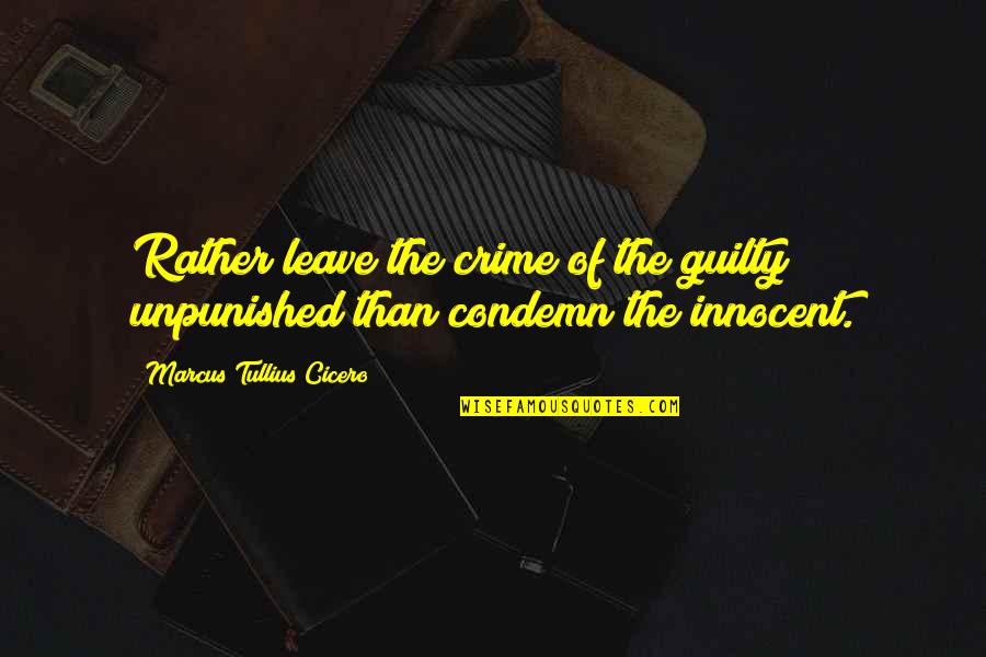 Crime Innocent Quotes By Marcus Tullius Cicero: Rather leave the crime of the guilty unpunished