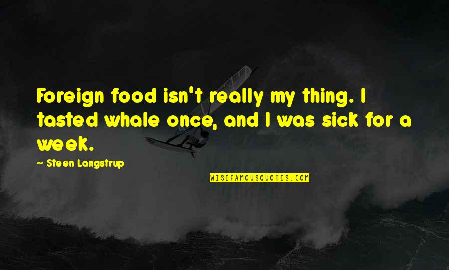 Crime Mysteries Quotes By Steen Langstrup: Foreign food isn't really my thing. I tasted Crime Mysteries Quotes By Steen Langstrup: Foreign food isn't really my thing. I tasted