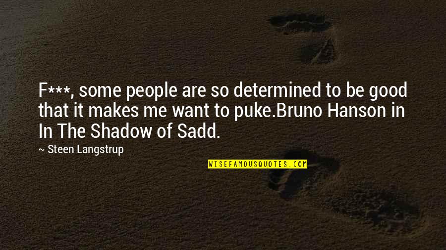 Crime Mysteries Quotes By Steen Langstrup: F***, some people are so determined to be Crime Mysteries Quotes By Steen Langstrup: F***, some people are so determined to be
