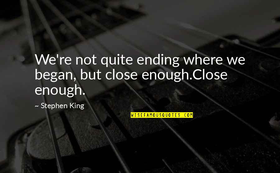 Crime Mystery Quotes By Stephen King: We're not quite ending where we began, but