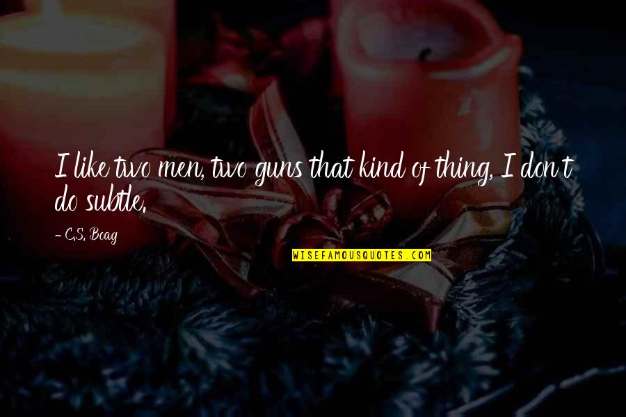 Crime Noir Quotes By C.S. Boag: I like two men, two guns that kind