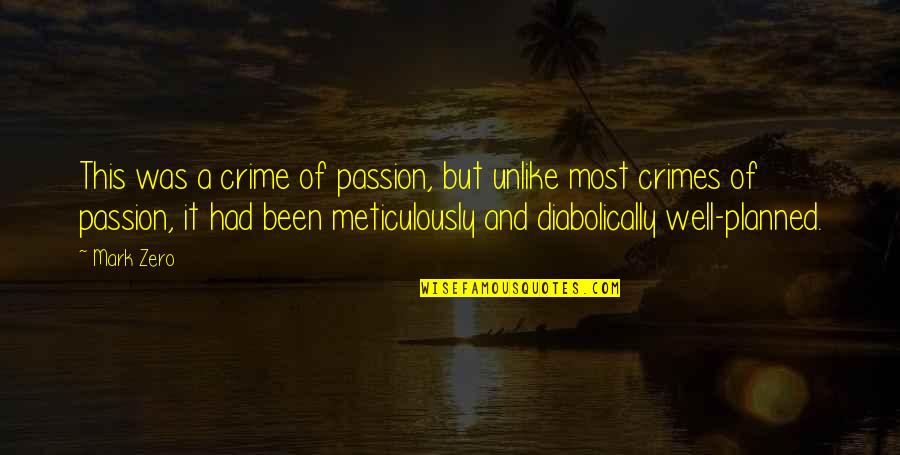 Crime Of Passion Quotes By Mark Zero: This was a crime of passion, but unlike