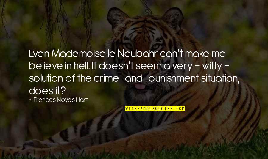 Crime Punishment Quotes By Frances Noyes Hart: Even Mademoiselle Neubahr can't make me believe in