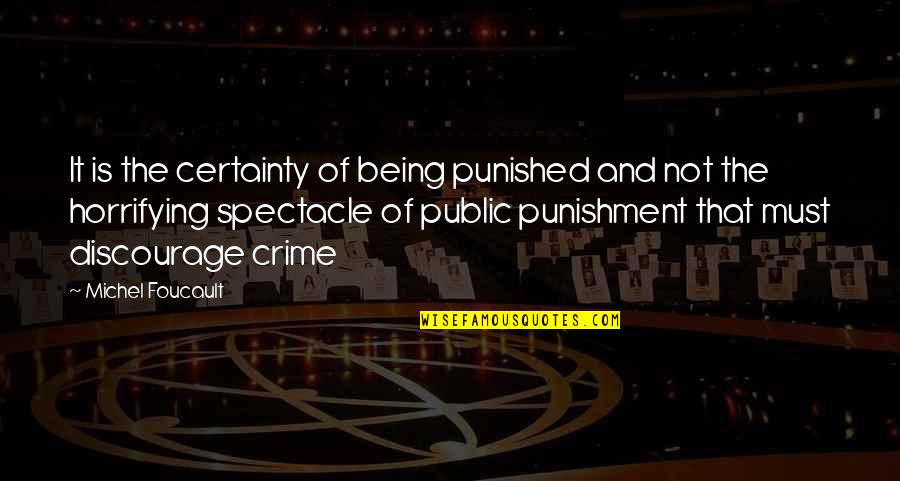 Crime Punishment Quotes By Michel Foucault: It is the certainty of being punished and