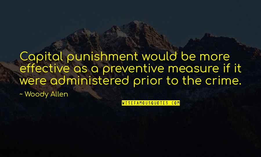 Crime Punishment Quotes By Woody Allen: Capital punishment would be more effective as a