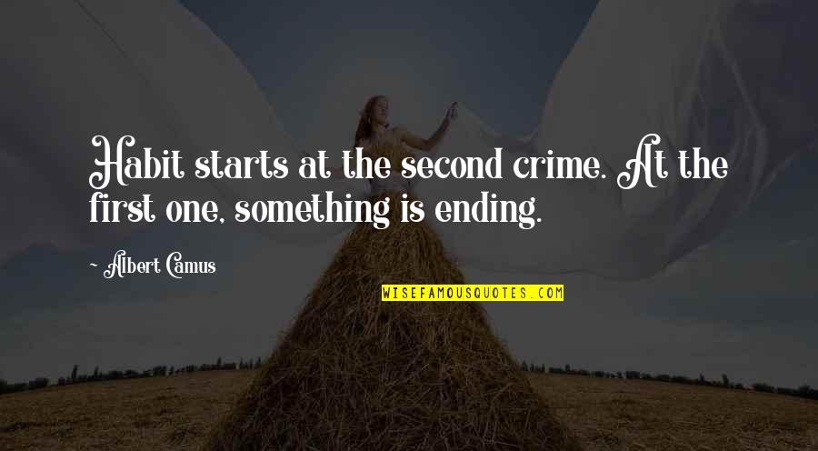 Crime Quotes By Albert Camus: Habit starts at the second crime. At the