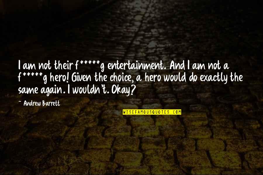 Crime Quotes By Andrew Barrett: I am not their f*****g entertainment. And I