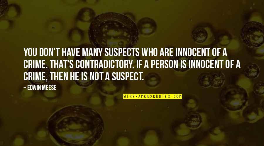 Crime Quotes By Edwin Meese: You don't have many suspects who are innocent