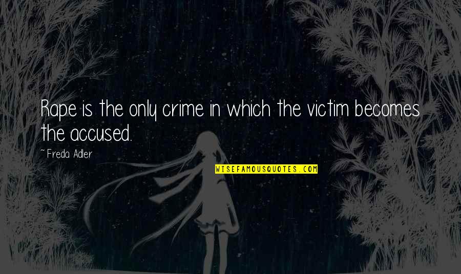 Crime Quotes By Freda Adler: Rape is the only crime in which the