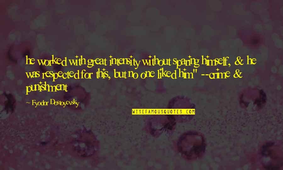 Crime Quotes By Fyodor Dostoyevsky: he worked with great intensity without sparing himself,