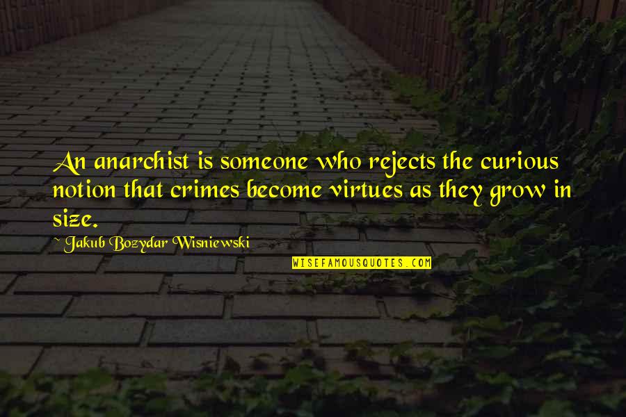 Crime Quotes By Jakub Bozydar Wisniewski: An anarchist is someone who rejects the curious