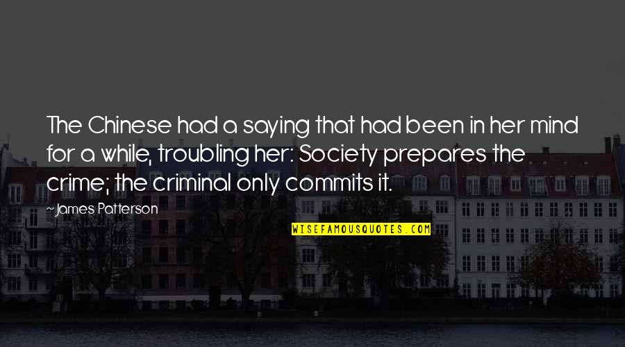 Crime Quotes By James Patterson: The Chinese had a saying that had been