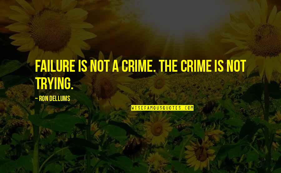 Crime Quotes By Ron Dellums: Failure is not a crime. The crime is