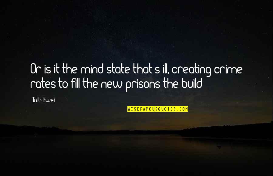 Crime Rates Quotes By Talib Kweli: Or is it the mind state that's ill,