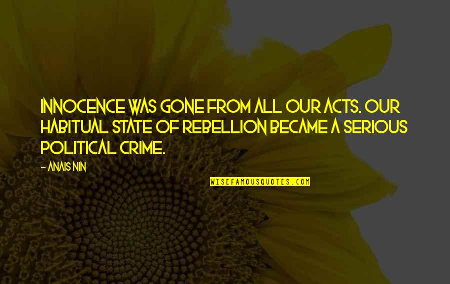 Crime Rebellion Quotes By Anais Nin: Innocence was gone from all our acts. Our