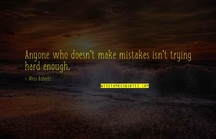 Crime Romance Novel Quotes By Wess Roberts: Anyone who doesn't make mistakes isn't trying hard