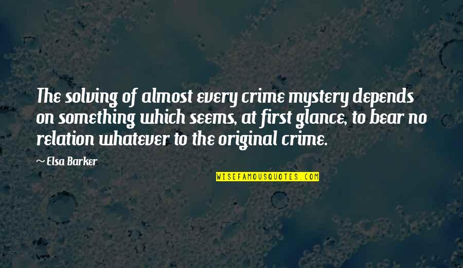 Crime Solving Quotes By Elsa Barker: The solving of almost every crime mystery depends