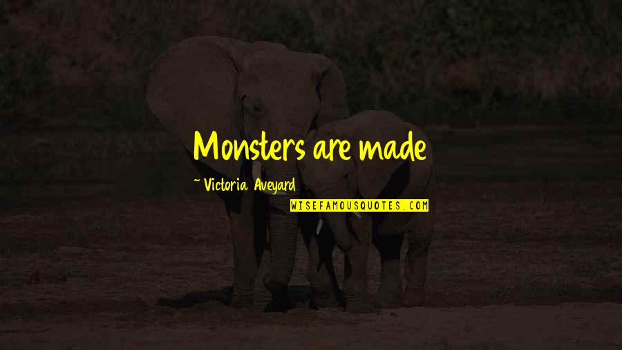 Crime Spree Quotes By Victoria Aveyard: Monsters are made