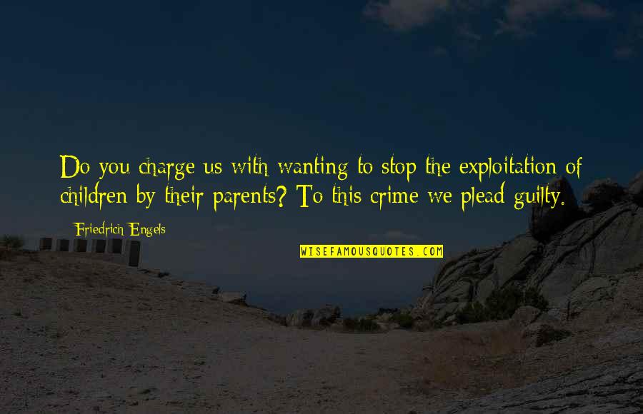 Crime Stop Quotes By Friedrich Engels: Do you charge us with wanting to stop
