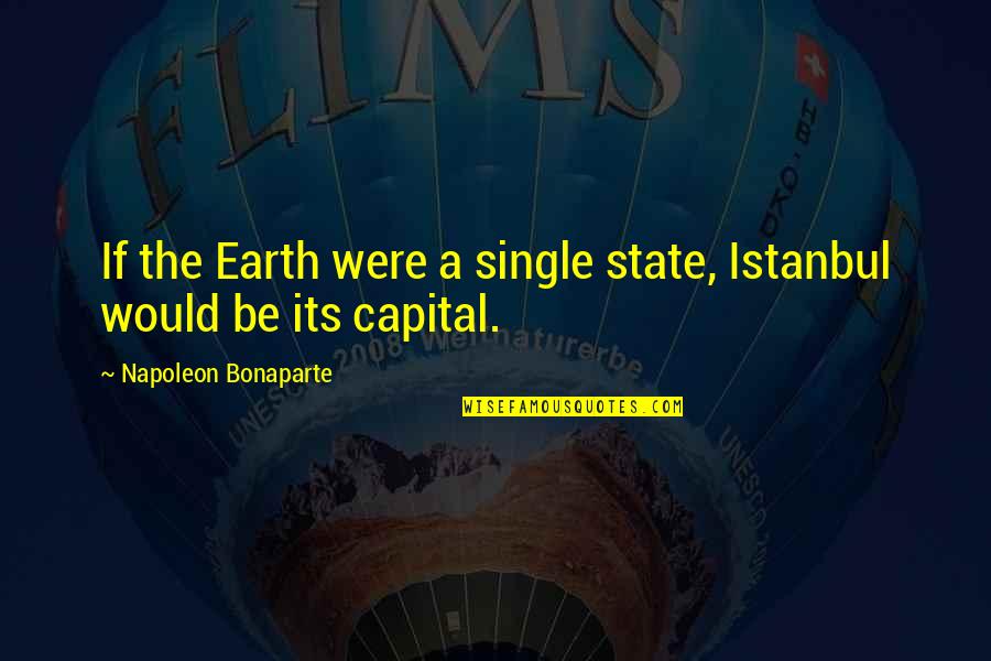 Crime Thrillers Quotes By Napoleon Bonaparte: If the Earth were a single state, Istanbul