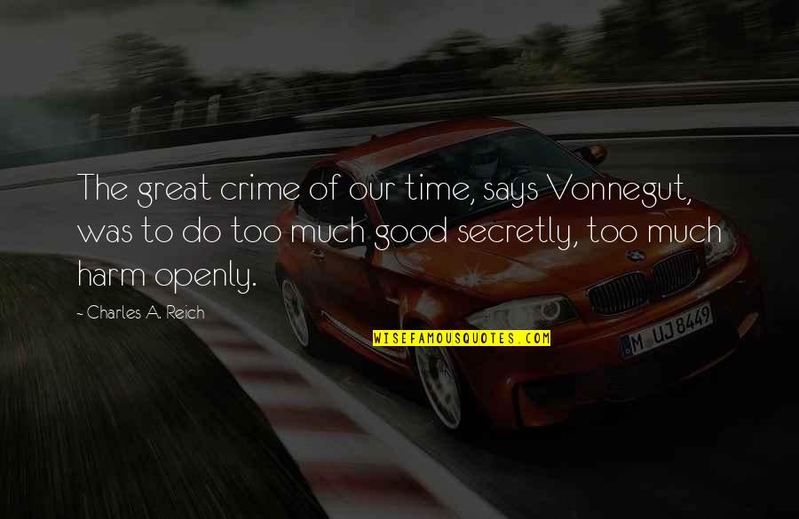 Crime Time Quotes By Charles A. Reich: The great crime of our time, says Vonnegut, Crime Time Quotes By Charles A. Reich: The great crime of our time, says Vonnegut,