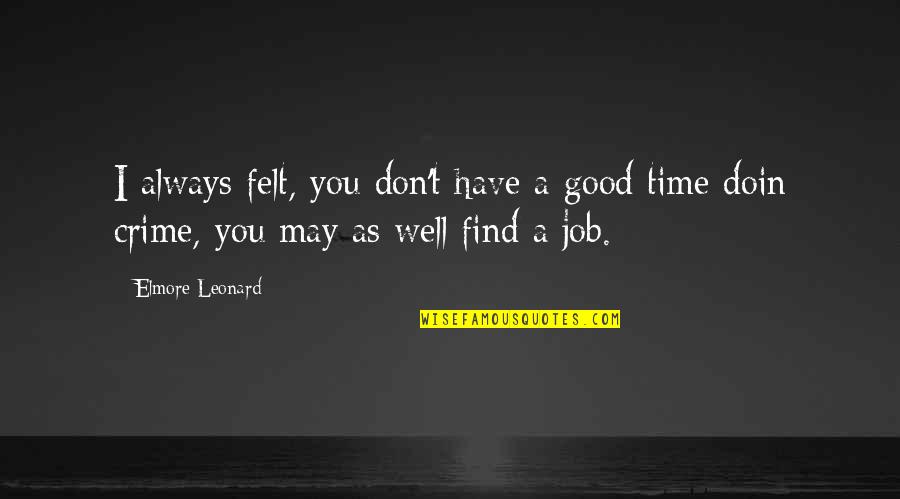 Crime Time Quotes By Elmore Leonard: I always felt, you don't have a good