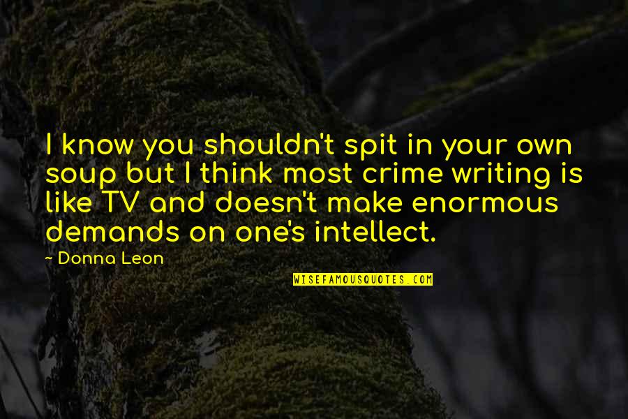 Crime Tv Quotes By Donna Leon: I know you shouldn't spit in your own