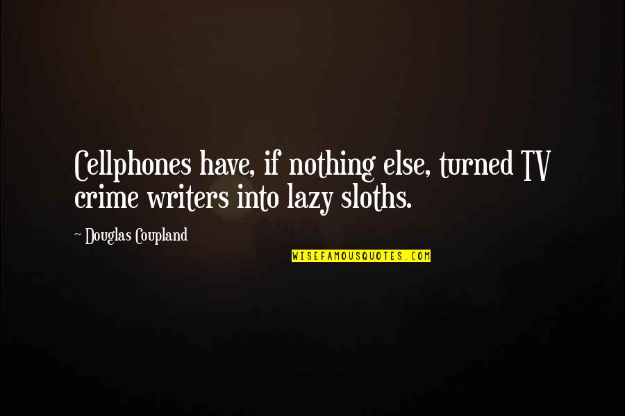 Crime Tv Quotes By Douglas Coupland: Cellphones have, if nothing else, turned TV crime