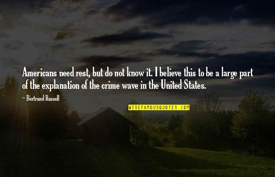 Crime Wave Quotes By Bertrand Russell: Americans need rest, but do not know it.