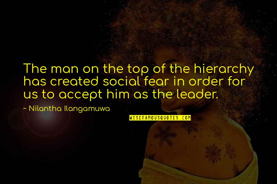 Crime You Didnt Commit Quotes By Nilantha Ilangamuwa: The man on the top of the hierarchy