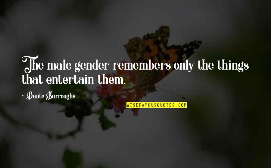 Crimean Khanate Quotes By Dante Burroughs: The male gender remembers only the things that Crimean Khanate Quotes By Dante Burroughs: The male gender remembers only the things that