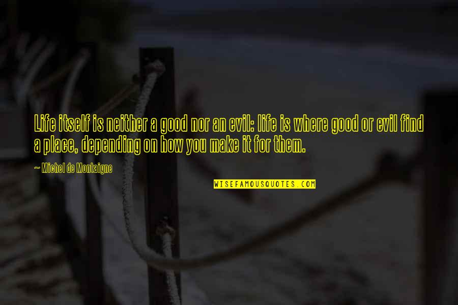 Crimebot Quotes By Michel De Montaigne: Life itself is neither a good nor an