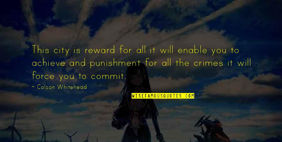 Crimes And Punishment Quotes By Colson Whitehead: This city is reward for all it will