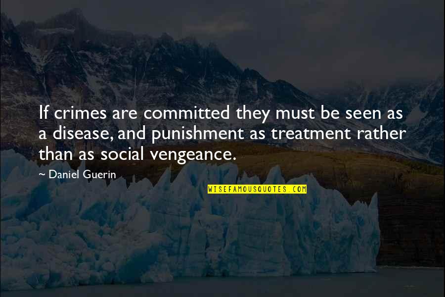 Crimes And Punishment Quotes By Daniel Guerin: If crimes are committed they must be seen